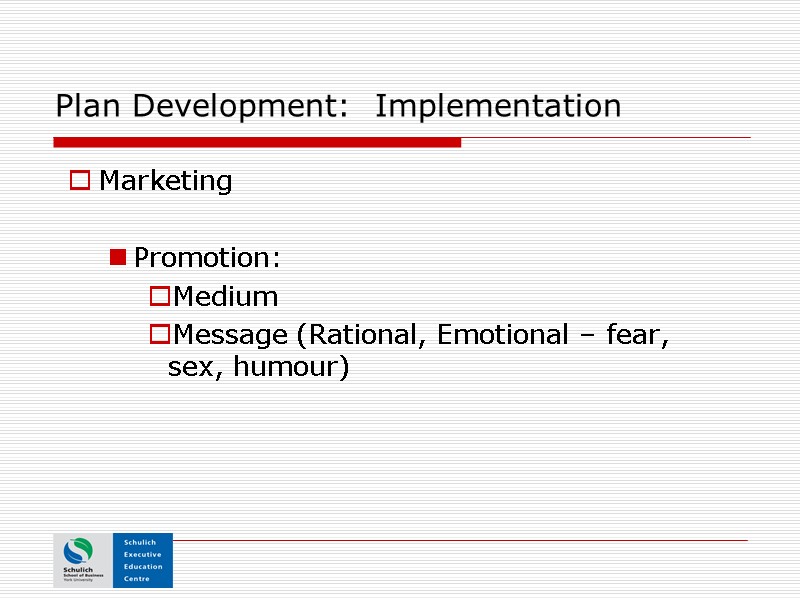 Plan Development:  Implementation Marketing  Promotion:   Medium  Message (Rational, Emotional